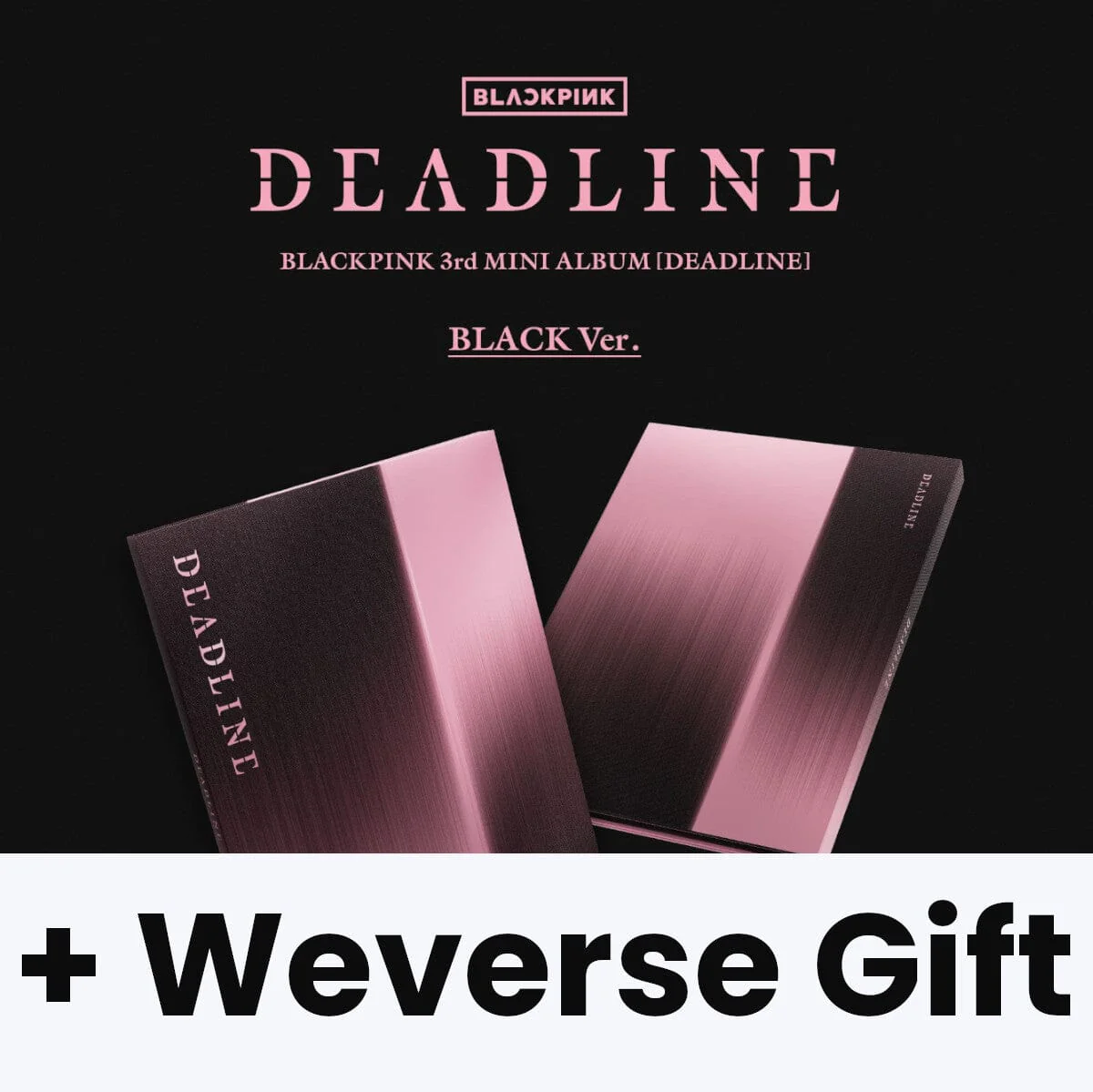 BLACKPINK - DEADLINE + Weverse Gift